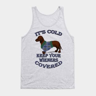 Funny Dachshund Quote, IT'S COLD KEEP YOUR WIENERS COVERED! Doxie Lover Gifts Tank Top